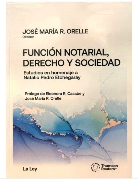 Funcion Notarial, Derecho y Sociedad - Orelle, José. Homenaje a Natalio P Etchegaray