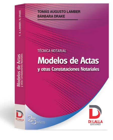 Técnica notarial. Modelos de actas y otras constataciones notariales - Lamber, Tomás Augusto. Drake, Bárbara
