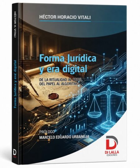 Forma jurídica y era digital - Vitali, Héctor Horacio. Prólogo de Marcelo Eduardo Urbaneja