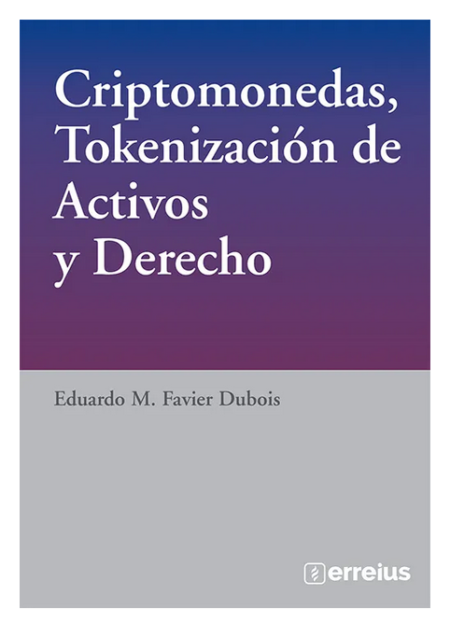 Criptomonedas , tokenizacion de activos en derecho - Favier Dubois, Eduardo