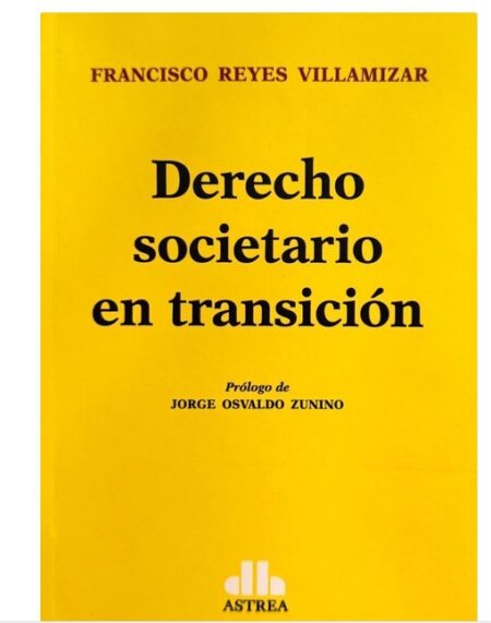 Derecho societario en transición - Reyes Villamizar, Francisco