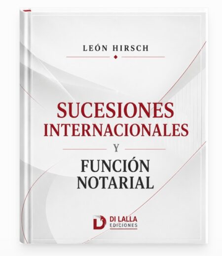 Sucesiones internacionales y función notarial - León Hirsch *Preventa