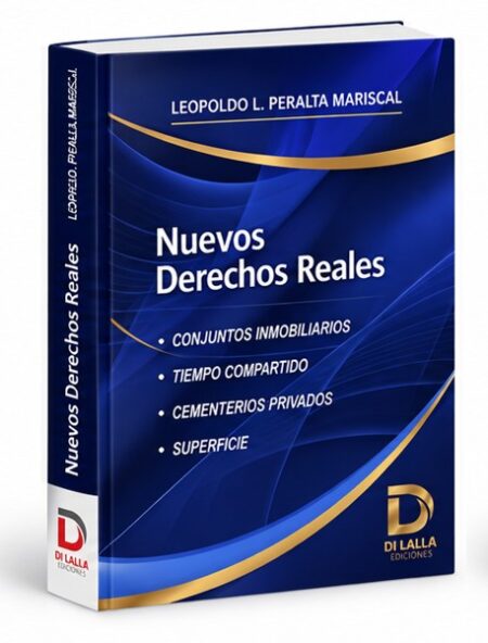 Nuevos Derechos Reales : Conjuntos inmobiliarios. Tiempo compartido. Cementerios privados. Superficie - Peralta Mariscal, Leopoldo L.
