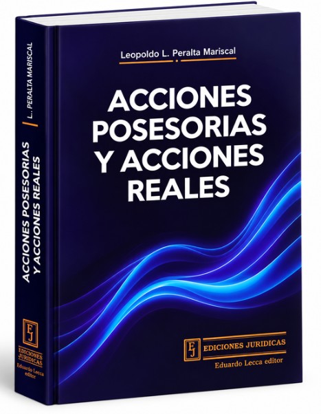 Acciones Posesorias y Acciones Reales - Peralta Mariscal, Leopoldo L.